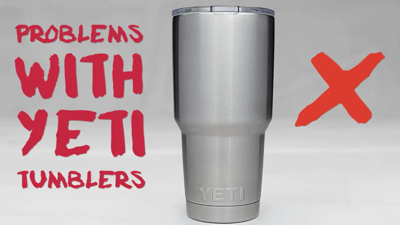 7 Problems With Yeti Tumbler Cups - The 