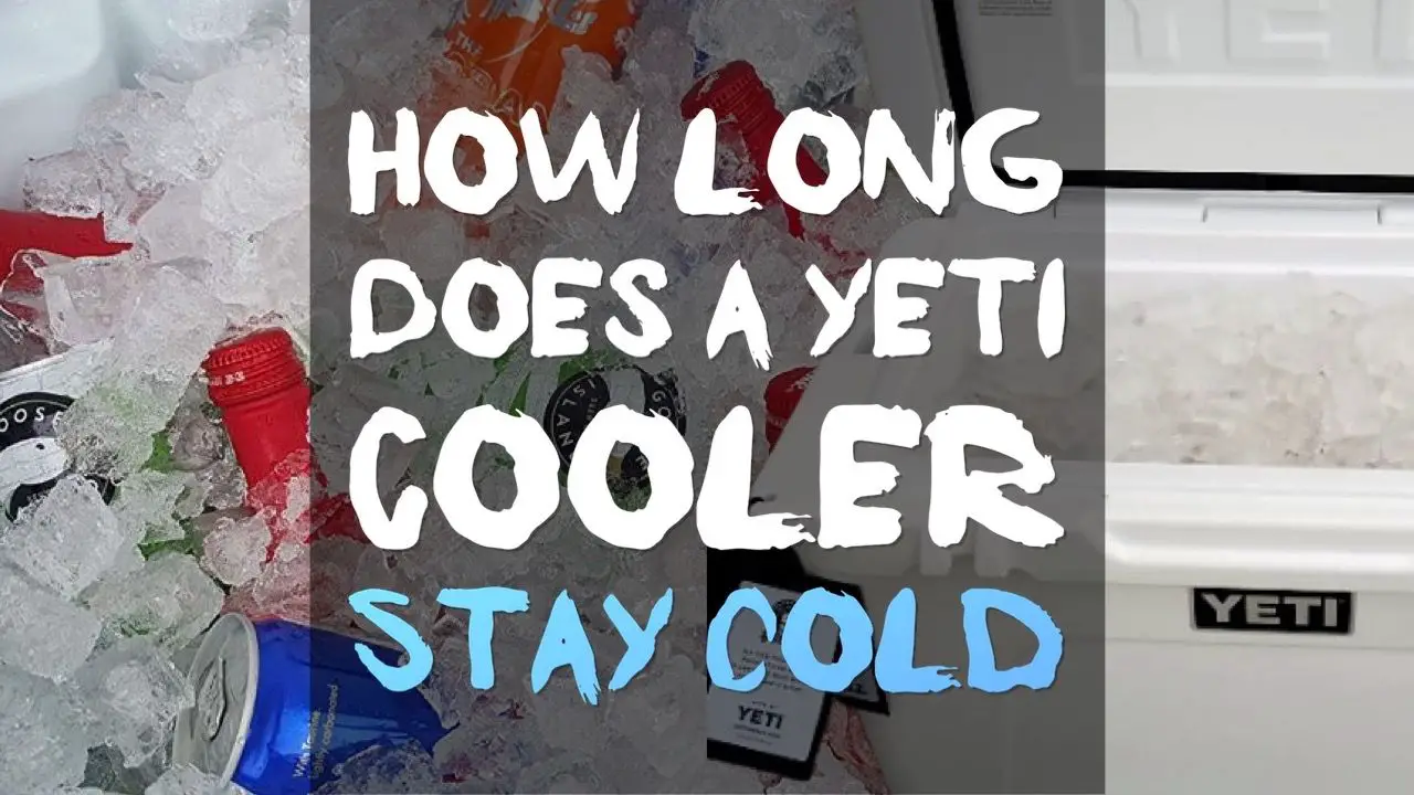 How Long Does a Yeti Cooler Stay Cold 