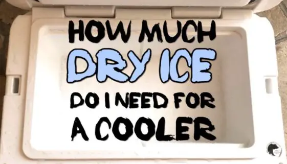 How Much Dry Ice Do I Need For A Cooler?