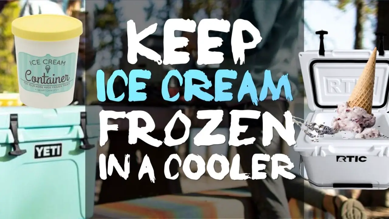 How To Keep Ice Cream Frozen In A Cooler For Days 5 PROVEN METHODS 