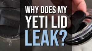 Why Does My Yeti Lid Leak?
