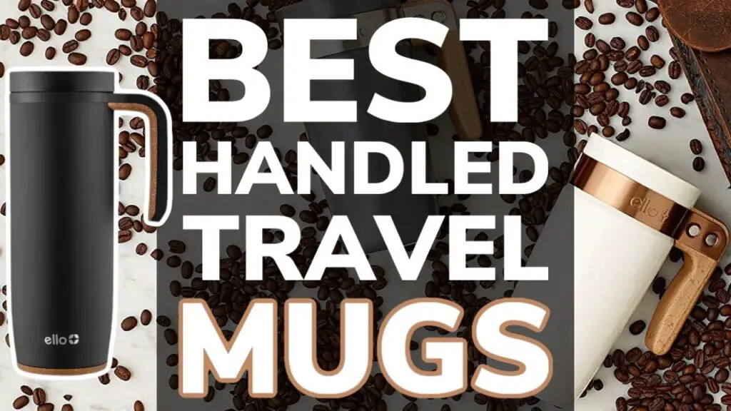 10 Best Travel Coffee Mugs With Handles Get a Good Grip On Your Coffee