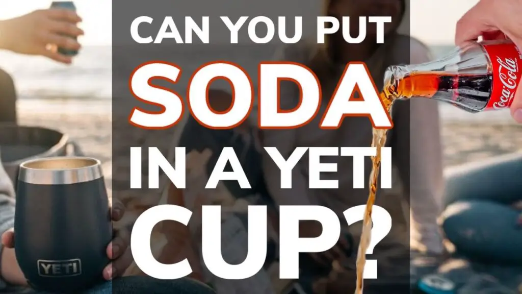 Can You Put Soda in a Yeti Tumbler Cup 