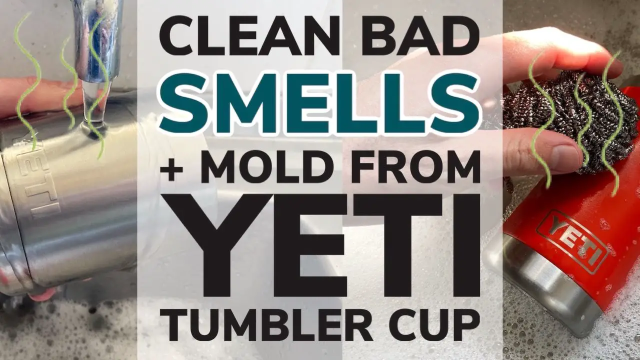 Easy Ways To Clean Bad Smells and Mold From A Yeti Tumbler Cup